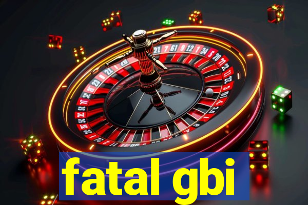 fatal gbi